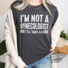 Im Not A Gynecologist Shirt Joke Sarcastic Saying Shirt Doctor Shirt Im Not A Gynecologist But Ill Take A Look Shirt trendingnowe 1