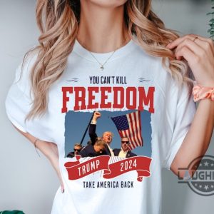 trump fist pump shirt you cant kill freedom donald trump 2024 take america back tshirt sweatshirt hoodie trump assassination shirts laughinks 1