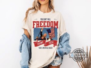 trump fist pump shirt you cant kill freedom donald trump 2024 take america back tshirt sweatshirt hoodie trump assassination shirts laughinks 2