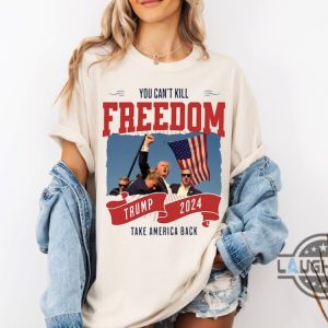 trump fist pump shirt you cant kill freedom donald trump 2024 take america back tshirt sweatshirt hoodie trump assassination shirts laughinks 2