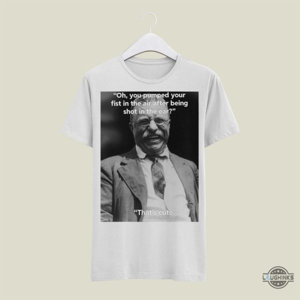 teddy roosevelt funny shirt x trump fist bump meme after being shot in the ear shirts for anti donald trump laughinks 2