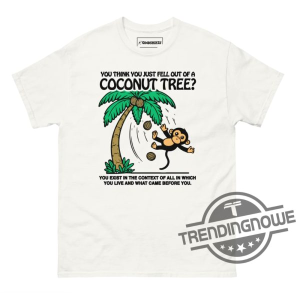 You Think You Just Fell Out Of A Coconut Tree Shirt trendingnowe 2