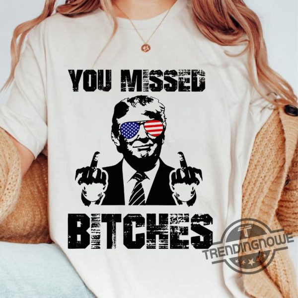 You Missed T Shirt You Missed Bitches Shirt Middle Fingers Trump Tee Presidential Election Stand With Trump trendingnowe 1