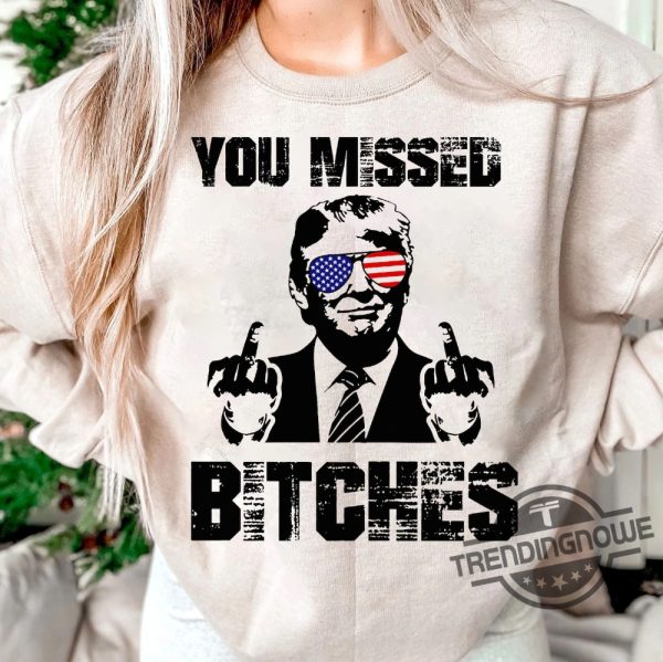 You Missed T Shirt You Missed Bitches Shirt Middle Fingers Trump Tee Presidential Election Stand With Trump trendingnowe 3