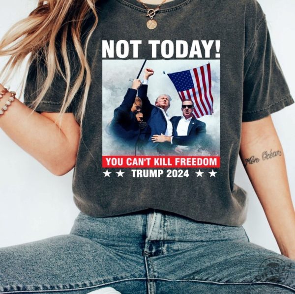 Donald Trump Shooting Shirt Not Today Tshirt Trump Assassination Attempt Hoodie Trump Sweatshirt You Cant Kill Freedom Shirt giftyzy 1