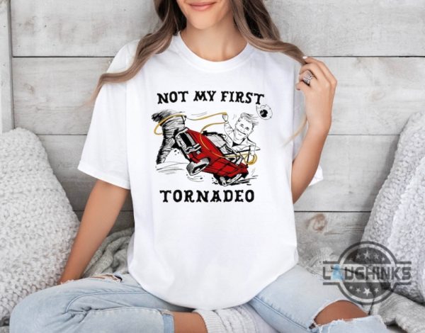 not my first tornado shirt twisters movie 2024 glen powell tee funny not my first tornadeo tshirt sweatshirt hoodie laughinks 2