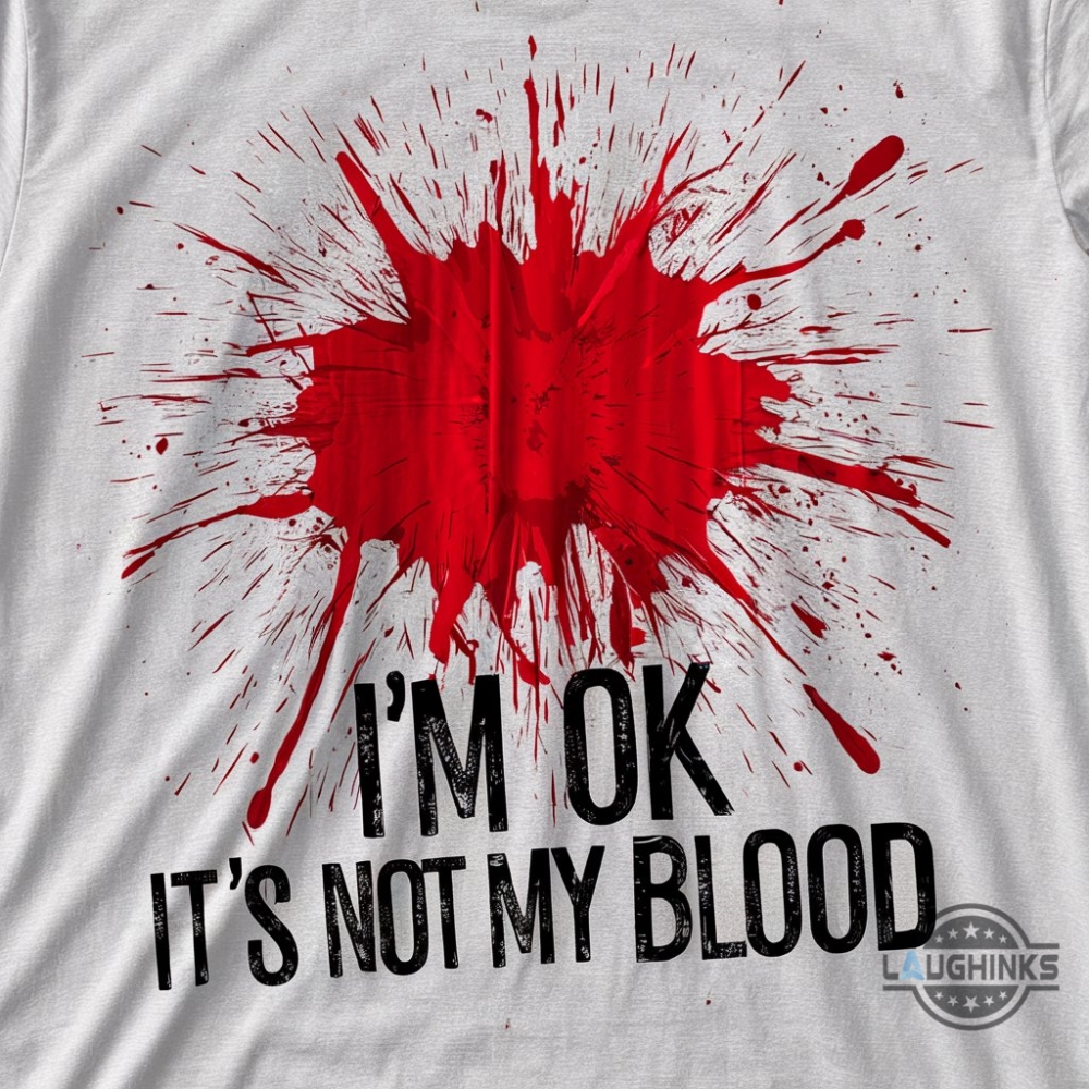 Im Ok Its Not My Blood T Shirt Sweatshirt Hoodie Halloween Gift