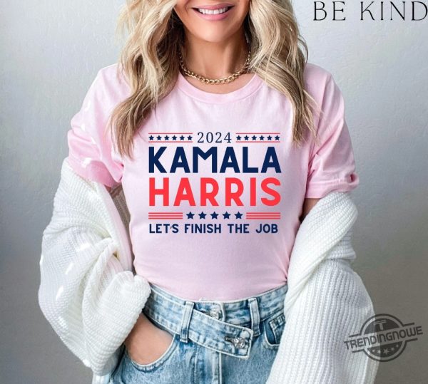 Kamala For President Shirt 2024 Kamala Harris Lets Finish The Job Shirt Madam President Kamala Harris Shirt trendingnowe 1