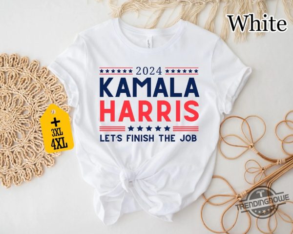 Kamala For President Shirt 2024 Kamala Harris Lets Finish The Job Shirt Madam President Kamala Harris Shirt trendingnowe 2