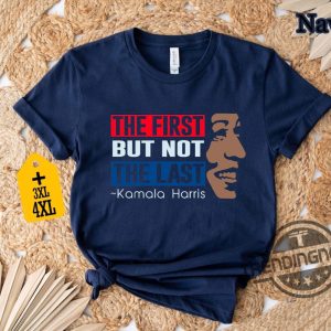 The First But Not The Last Kamala Harris Shirt President Kamala Harris 2024 Shirt Kamala Harris Shirt Kamala Rally Shirt trendingnowe 3