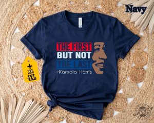 The First But Not The Last Kamala Harris Tshirt President Kamala Harris 2024 Sweatshirt Madam President Kamala Harris Hoodie Kamala Rally Shirt giftyzy 3