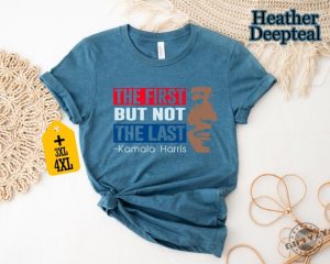 The First But Not The Last Kamala Harris Tshirt President Kamala Harris 2024 Sweatshirt Madam President Kamala Harris Hoodie Kamala Rally Shirt giftyzy 5