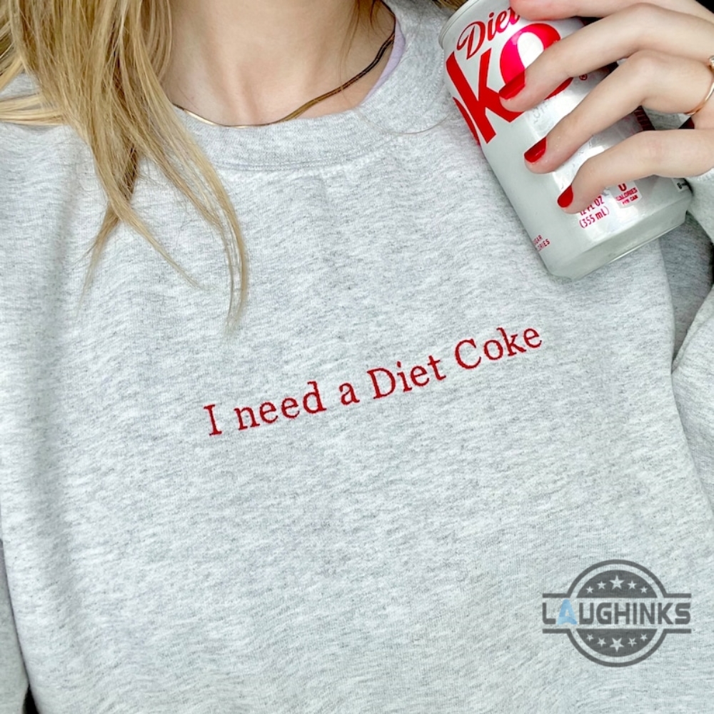 I Need A Diet Coke Embroidered Sweatshirt T Shirt Hoodie Diet Coke Meme Gif Embroidery Tee