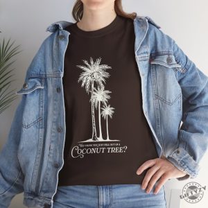 You Think You Just Fell Out Of A Coconut Tree Kamala Harris Quote Shirt giftyzy 3