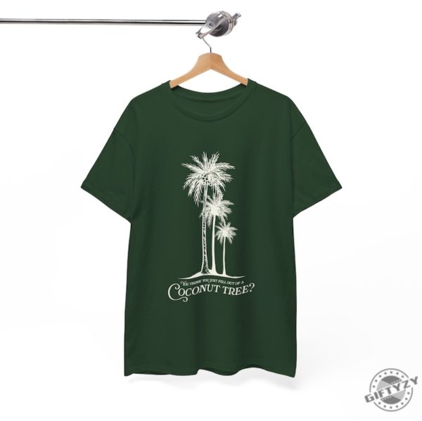 You Think You Just Fell Out Of A Coconut Tree Kamala Harris Quote Shirt giftyzy 5