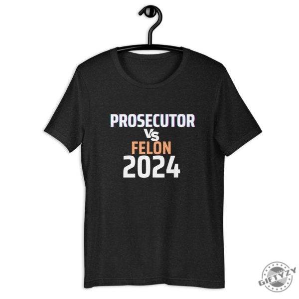 Kamala Harris Prosecutor Vs Felon Unisex Shirt giftyzy 1