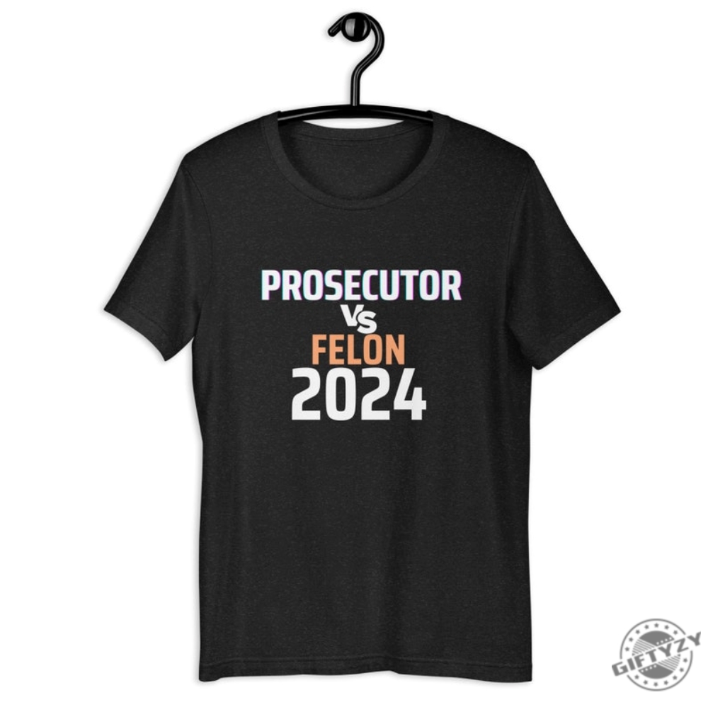 Kamala Harris Prosecutor Vs Felon Unisex Shirt