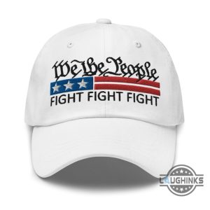 we the people trump hat donald trump fight fight fight embroidered classic baseball cap 2024 laughinks 1
