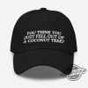 You Just Fell Out Of A Coconut Tree Hat Kamala Hat Kamala 2024 Hat Kamala For President Hat trendingnowe 1