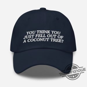 You Just Fell Out Of A Coconut Tree Hat Kamala Hat Kamala 2024 Hat Kamala For President Hat trendingnowe 2