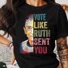 Vote Like Ruth Sent You Shirt Inspirational Quote Tee Supreme Court Justice Graphic Shirt Feminist Empowerment Top trendingnowe 1