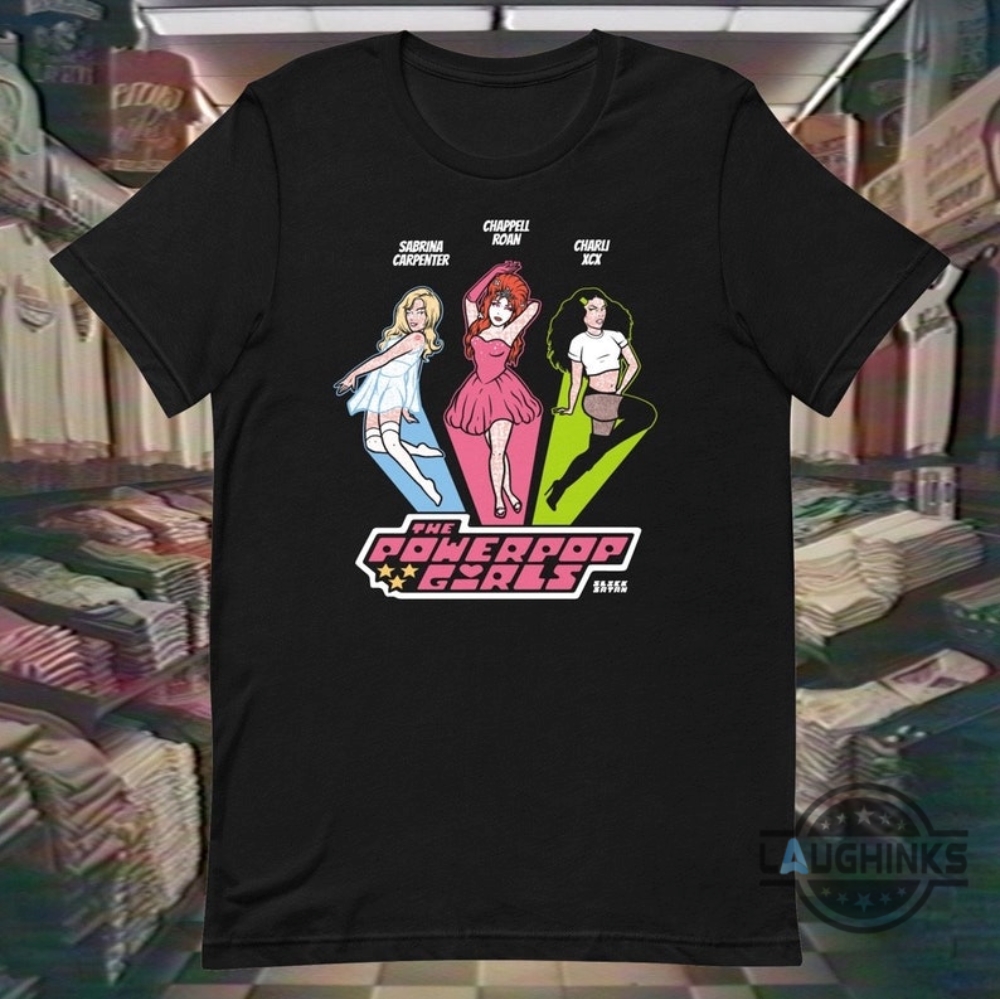 The Powerpop Girls Shirt Charlie Xcx Sabrina Carpenter Chappell Roan The Powerpuff Girls Funny Shirts For Fans