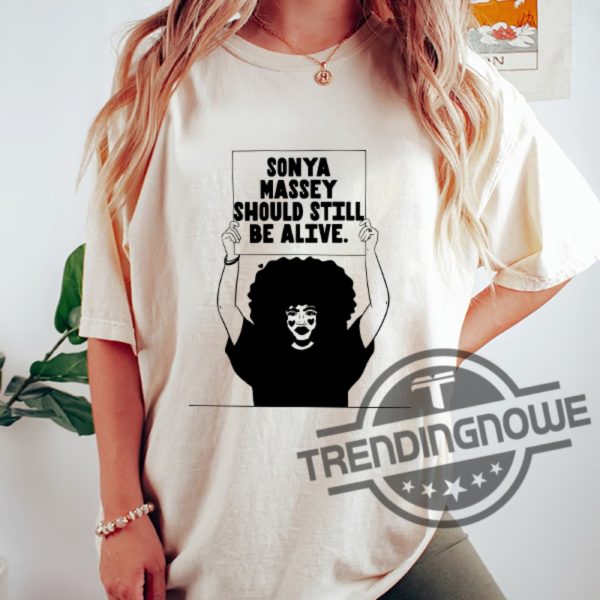 Sonya Massey Should Still Be Alive Shirt Justice For Sonya Massey Shirt trendingnowe 1