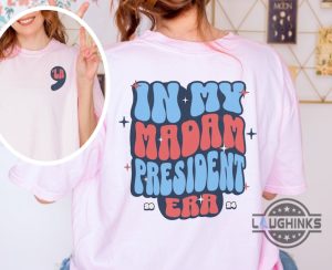 comma la shirt kamala harris 2024 shirts in my madam president era tshirt sweatshirt hoodie laughinks 1