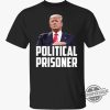 Political Prisoner Shirt Trump 2024 Campaign T Shirt Maga Tee Donald Trump Shirt 2024 trendingnowe 1