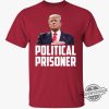 Political Prisoner Shirt Trump 2024 Campaign T Shirt Maga Tee Donald Trump Shirt 2024 trendingnowe 3