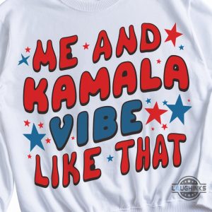 me and kamala vibe like that shirt kamala harris for president 2024 shirts