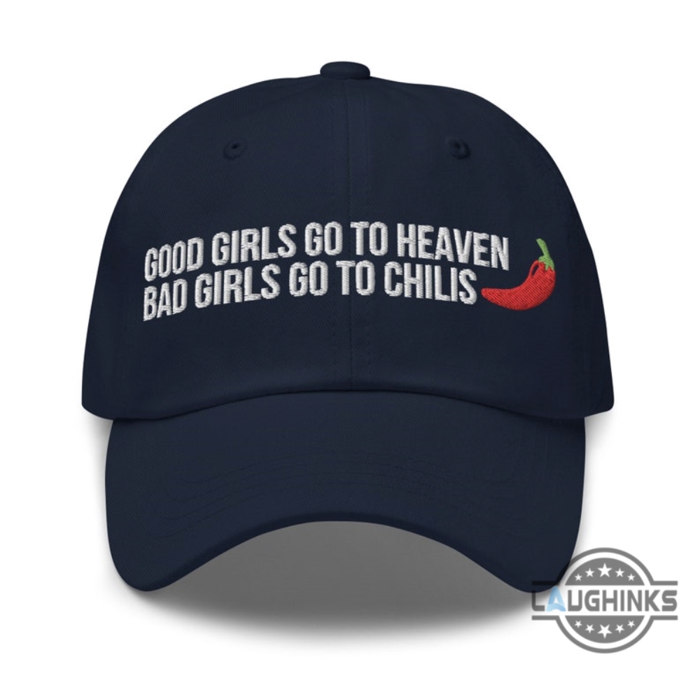 Good Girls Go To Heaven Bad Girls Go To Chilis Embroidered Baseball Cap