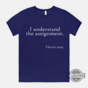 i understand the assignment shirt tiktok song meme x kamala harris 2024 shirts chucks and pearls tshirt sweatshirt hoodie laughinks 1