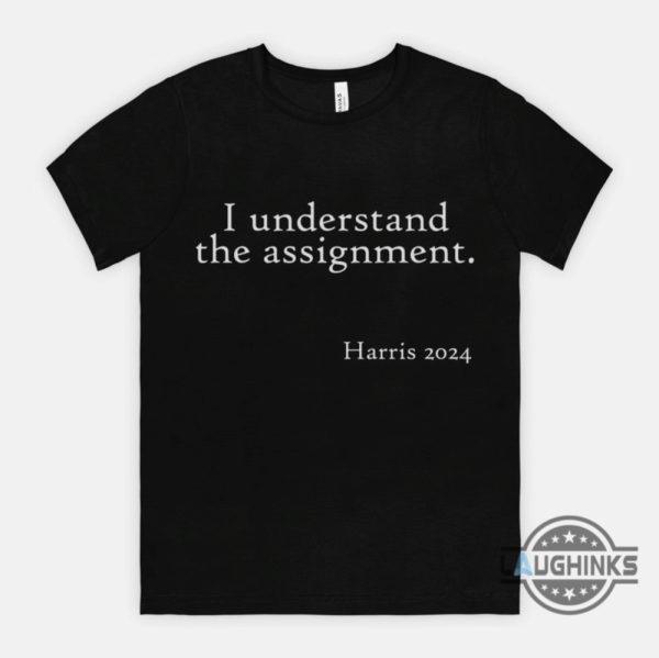 i understand the assignment shirt tiktok song meme x kamala harris 2024 shirts chucks and pearls tshirt sweatshirt hoodie laughinks 2