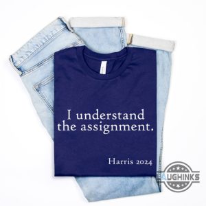 i understand the assignment shirt tiktok song meme x kamala harris 2024 shirts chucks and pearls tshirt sweatshirt hoodie laughinks 3