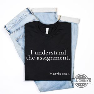 i understand the assignment shirt tiktok song meme x kamala harris 2024 shirts chucks and pearls tshirt sweatshirt hoodie laughinks 4