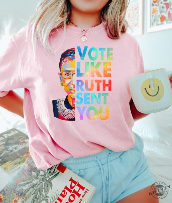 Vote Like Ruth Sent You Shirt Reproductive Rights Tshirt Election 2024 Sweatshirt Vote Hoodie Ruth Bader Ginsburg Shirt Feminist Gift giftyzy 2