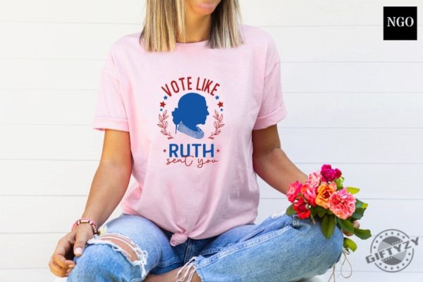 Ruth Bader Ginsburg Shirt Vote Like Ruth Sent You Sweatshirt Election 2024 Tshirt Feminist Hoodie Empowering Women Shirt giftyzy 2