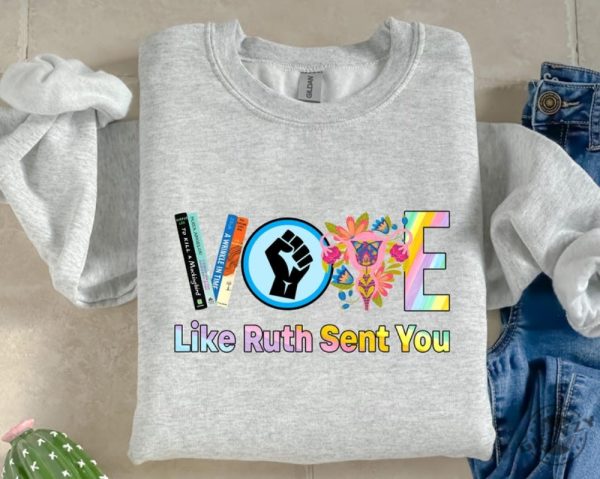 Vote Shirt Like Ruth Sent You Sweatshirt Election 2024 Hoodie Empowering Political Tshirt 2024 Election Rainbow Shirt giftyzy 2