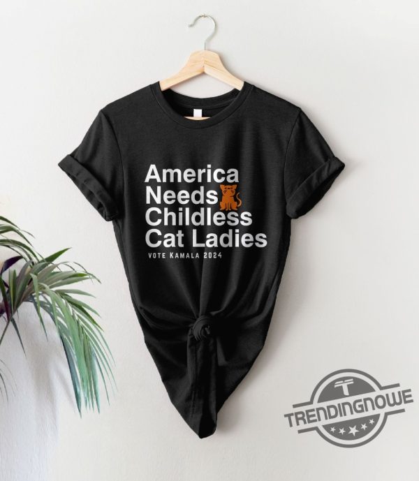 America Needs Childless Cat Ladies Shirt Childless Cat Lady Shirt Kamala Harris Shirt Kamala Harris 2024 Shirt trendingnowe 1