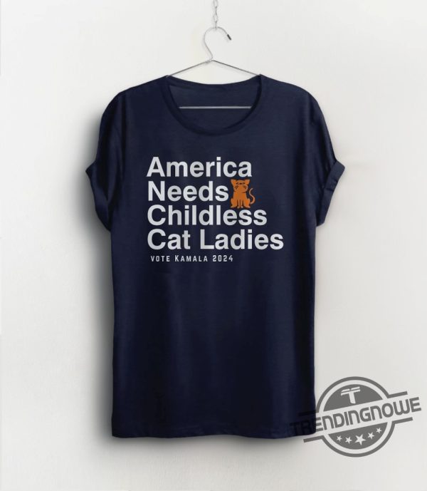 America Needs Childless Cat Ladies Shirt Childless Cat Lady Shirt Kamala Harris Shirt Kamala Harris 2024 Shirt trendingnowe 2