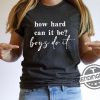 How Hard Can It Be Boys Do It Shirt Election 2024 Shirt Kamala Harris T Shirt trendingnowe 1