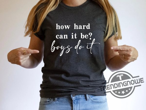 How Hard Can It Be Boys Do It Shirt Election 2024 Shirt Kamala Harris T Shirt trendingnowe 1