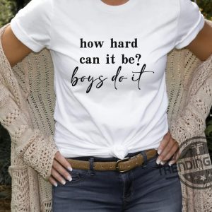 How Hard Can It Be Boys Do It Shirt Election 2024 Shirt Kamala Harris T Shirt trendingnowe 2