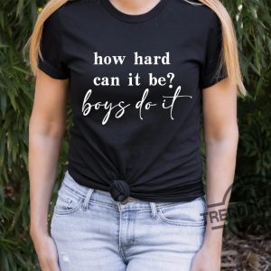 How Hard Can It Be Boys Do It Shirt Election 2024 Shirt Kamala Harris T Shirt trendingnowe 3