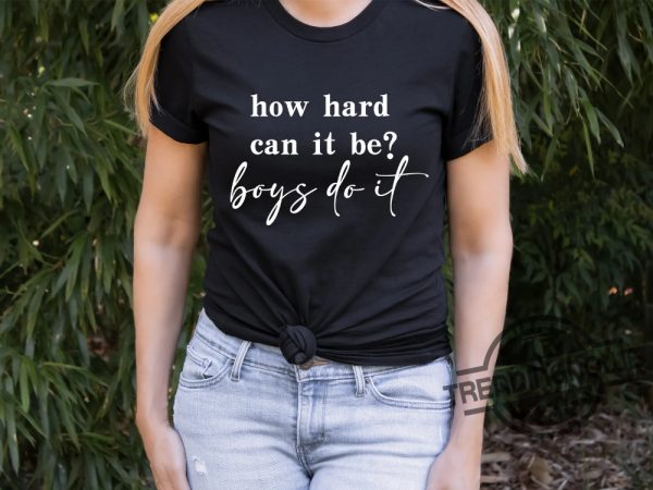 How Hard Can It Be Boys Do It Shirt Election 2024 Shirt Kamala Harris T Shirt trendingnowe 3