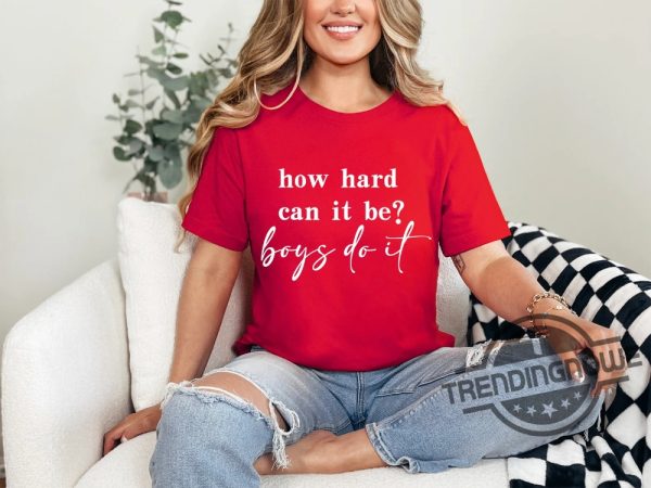 How Hard Can It Be Boys Do It Shirt Election 2024 Shirt Kamala Harris T Shirt trendingnowe 4