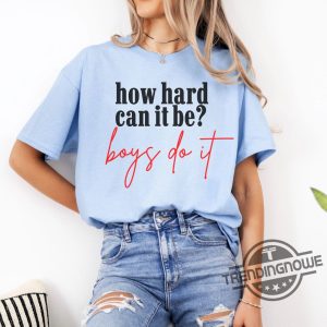 How Hard Can It Be Boys Do It Shirt V2 Election 2024 Shirt Kamala Harris T Shirt trendingnowe 2