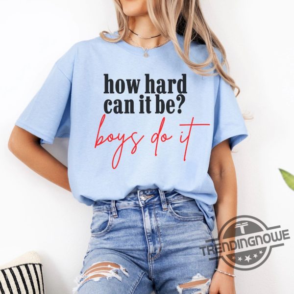 How Hard Can It Be Boys Do It Shirt V2 Election 2024 Shirt Kamala Harris T Shirt trendingnowe 2