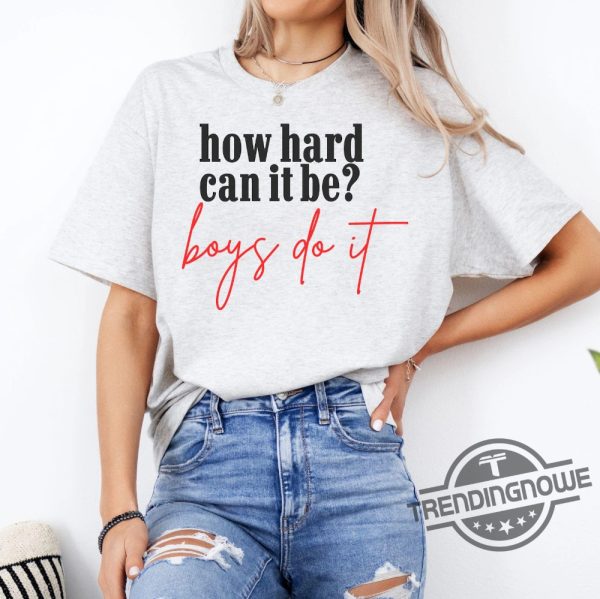 How Hard Can It Be Boys Do It Shirt V2 Election 2024 Shirt Kamala Harris T Shirt trendingnowe 3